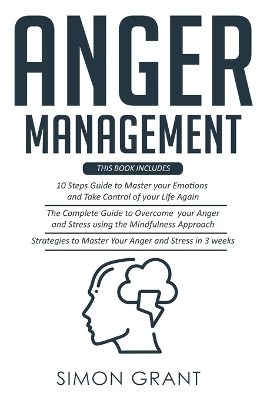 Anger Management: 3 Books in 1 - Guide to Master Your Emotions + Overcome Your Anger using the Mindfulness Approach +Strategies to Master Your Anger in 3 Weeks book