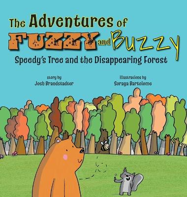 The Adventures of Fuzzy and Buzzy: Speedy's Tree and the Disappearing Forest by Josh Brandstadter