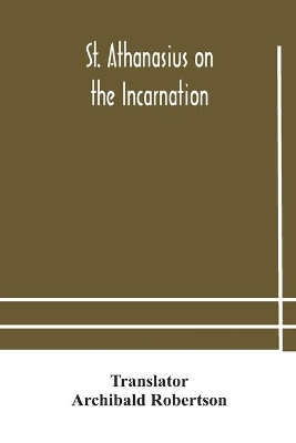St. Athanasius on the incarnation by Archibald Robertson