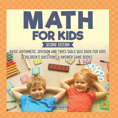 Math for Kids Second Edition Basic Arithmetic, Division and Times Table Quiz Book for Kids Children's Questions & Answer Game Books book