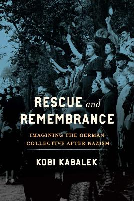 Rescue and Remembrance: Imagining the German Collective after Nazism book