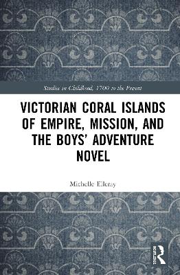 Victorian Coral Islands of Empire, Mission, and the Boys’ Adventure Novel book