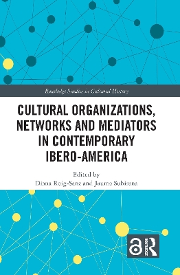 Cultural Organizations, Networks and Mediators in Contemporary Ibero-America book