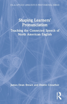 Shaping Learners’ Pronunciation: Teaching the Connected Speech of North American English book