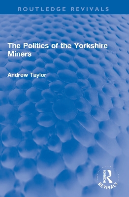 The Politics of the Yorkshire Miners by Andrew Taylor