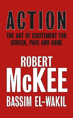Action: The Art of Excitement for Screen, Page and Game by Robert McKee