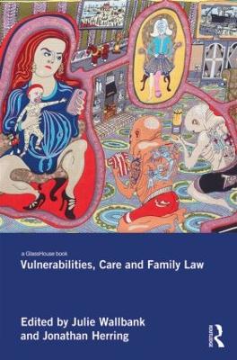 Vulnerabilities, Care and Family Law by Julie Wallbank