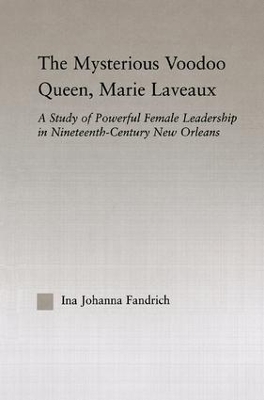 The Mysterious Voodoo Queen, Marie Laveaux by Ina J. Fandrich