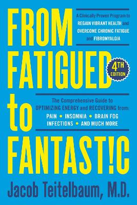 From Fatigued to Fantastic!: A Clinically Proven Program to Regain Vibrant Health and Overcome Chronic Fatigue by Jacob Teitelbaum