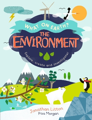 The Environment: Explore, create and investigate! by Jonathan Litton