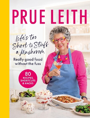 Life's Too Short to Stuff a Mushroom: Really good food without the fuss - foolproof recipes, shortcuts and hacks book