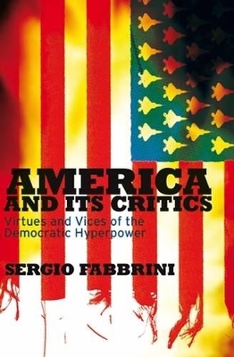 America and Its Critics: Virtues and Vices of the Democratic Hyperpower book
