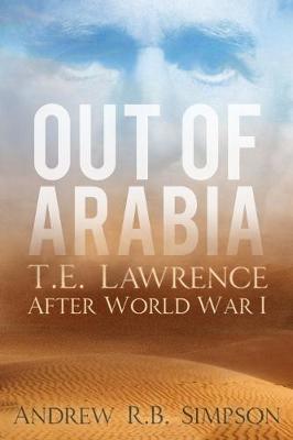 Out of Arabia: T.E. Lawrence After World War I book