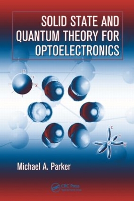 Solid State and Quantum Theory for Optoelectronics by Michael A Parker