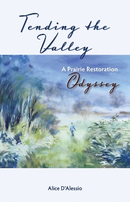 Tending the Valley: A Prairie Restoration Odyssey book