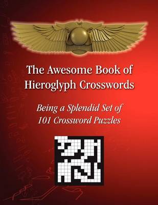 The Awesome Book of Hieroglyph Crosswords: Being A Splendid Set of 101 Crossword Puzzles book