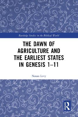 The Dawn of Agriculture and the Earliest States in Genesis 1-11 by Natan Levy