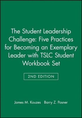 Student Leadership Challenge: Five Practices for Becoming an Exemplary Leader 2e with TSLC Student Workbook Set by James M. Kouzes