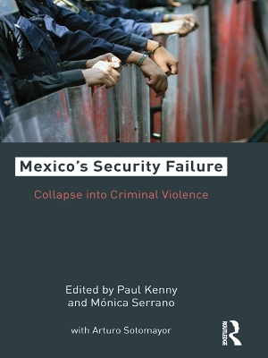Mexico's Security Failure: Collapse into Criminal Violence by Paul Kenny