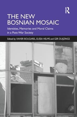 The New Bosnian Mosaic: Identities, Memories and Moral Claims in a Post-War Society by Xavier Bougarel