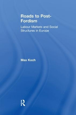 Roads to Post-Fordism by Max Koch