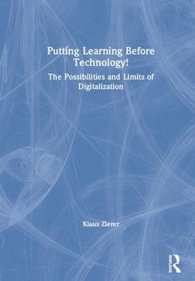 Putting Learning Before Technology!: The Possibilities and Limits of Digitalization book