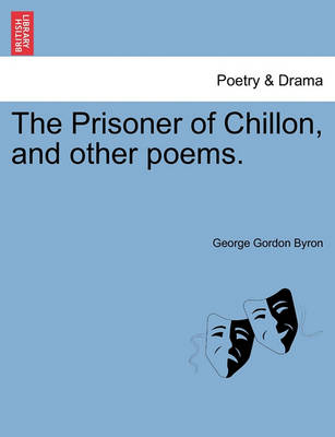 Prisoner of Chillon, and Other Poems. by Lord George Gordon Byron, 1788-