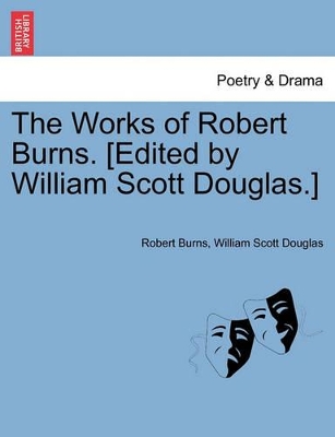 The Works of Robert Burns. [Edited by William Scott Douglas.] book