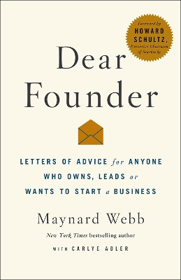 Dear Founder: Letters of Advice for Anyone Who Leads, Manages, or Wants to Start a Business by Carlye Adler