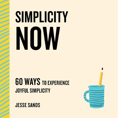 Simplicity Now: 60 Ways to Experience Joyful Simplicity book