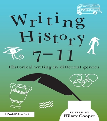 Writing History 7-11: Historical writing in different genres by Hilary Cooper