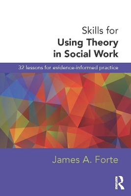 Skills for Using Theory in Social Work: 32 Lessons for Evidence-Informed Practice book