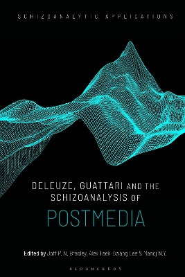 Deleuze, Guattari and the Schizoanalysis of Postmedia book