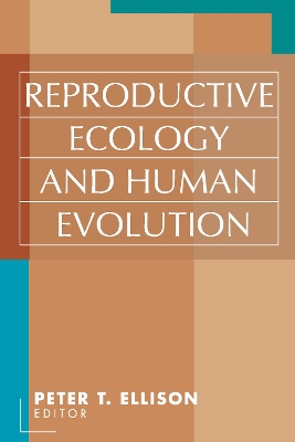 Reproductive Ecology and Human Evolution by Peter T. Ellison