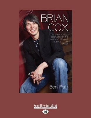 Brian Cox: The Unauthorised Biography of the Man who Brought Science to the Nation book