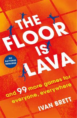 The Floor is Lava: and 99 more screen-free games for all the family to play book