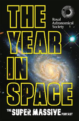 The Year in Space: From the makers of the number-one space podcast, in conjunction with the Royal Astronomical Society book