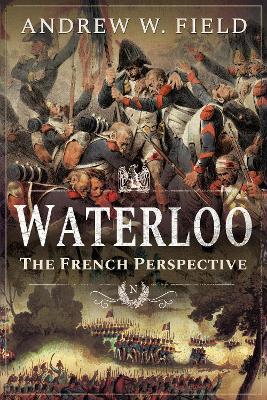 Waterloo: The French Perspective book