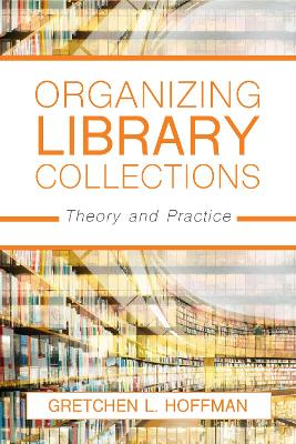 Organizing Library Collections: Theory and Practice by Gretchen L. Hoffman