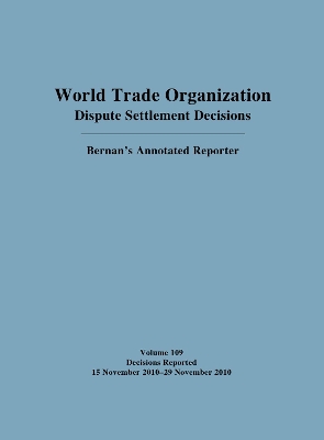 World Trade Organization Dispute Settlement Decisions: Bernan's Annotated Reporter by Mark Nguyen