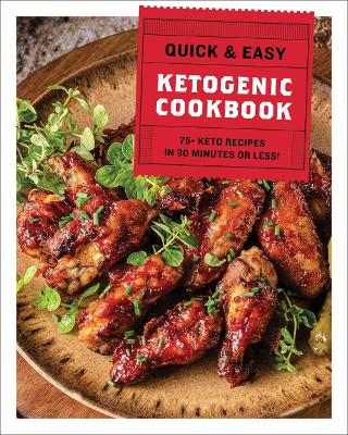 The Quick and Easy Ketogenic Cookbook: More than 75 Recipes in 30 Minutes or Less book
