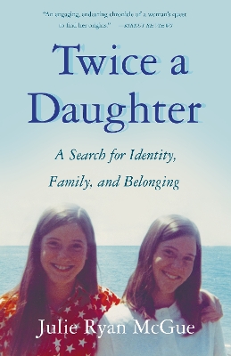 Twice a Daughter: A Search for Identity, Family, and Belonging book