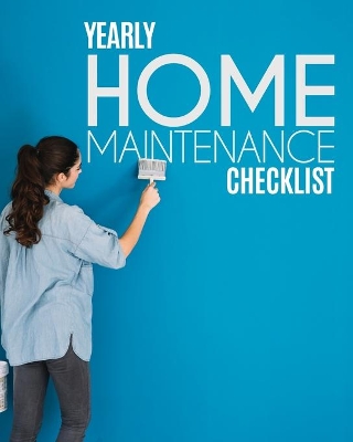 Yearly Home Maintenance Check List: Yearly Home Maintenance For Homeowners Investors HVAC Yard Inventory Rental Properties Home Repair Schedule by Patricia Larson