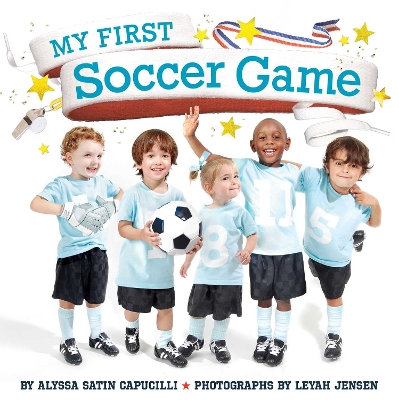 My First Soccer Game by Alyssa Satin Capucilli