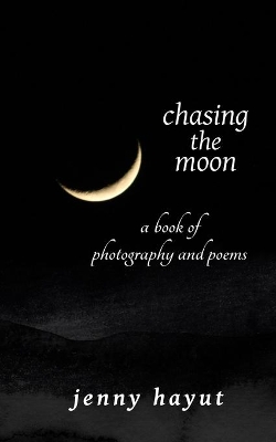 chasing the moon: a book of photography and poems book