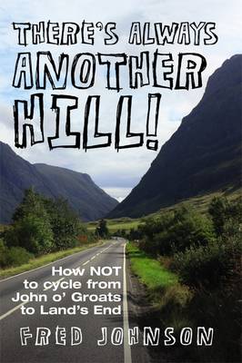There's Always Another Hill!: How NOT to Cycle from John O Groats to Lands End book