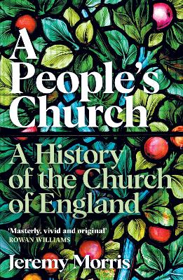 A People's Church: A History of the Church of England by The Revd Dr Jeremy Morris