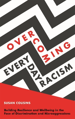 Overcoming Everyday Racism: Building Resilience and Wellbeing in the Face of Discrimination and Microaggressions by Susan Cousins