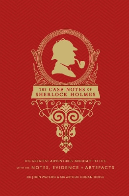 The Case Notes of Sherlock Holmes: His Greatest Adventures Brought to Life book