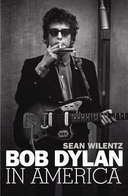 Bob Dylan In America by Sean Wilentz